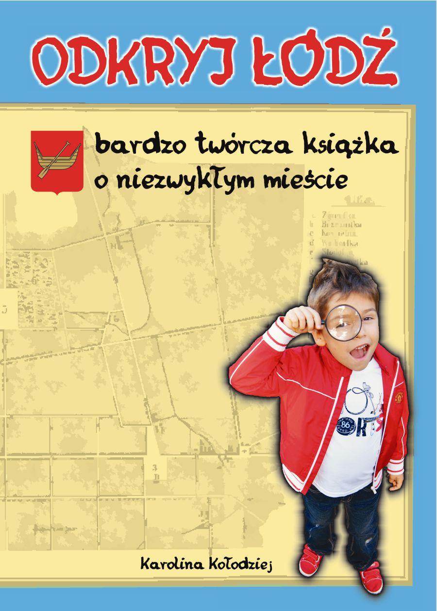 Odkryj Łódź. Bardzo twórcza książka o niezwykłym mieście